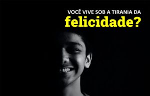 tirania da felicidade